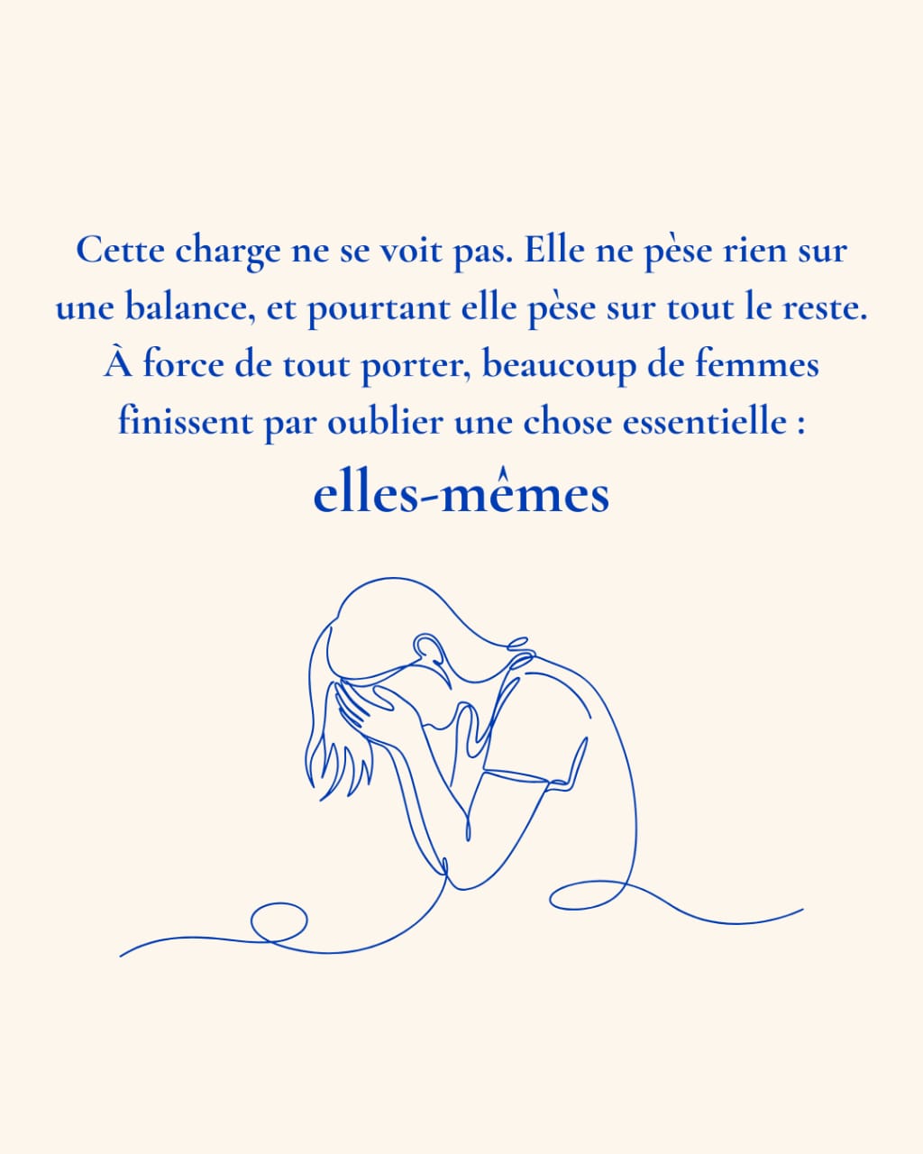 Cette charge ne se voit pas. Elle ne pèse rien sur une balance, et pourtant elle pèse sur tout le reste. À force de tout porter, beaucoup de femmes finissent par oublier une chose essentielle : elles-mêmes.