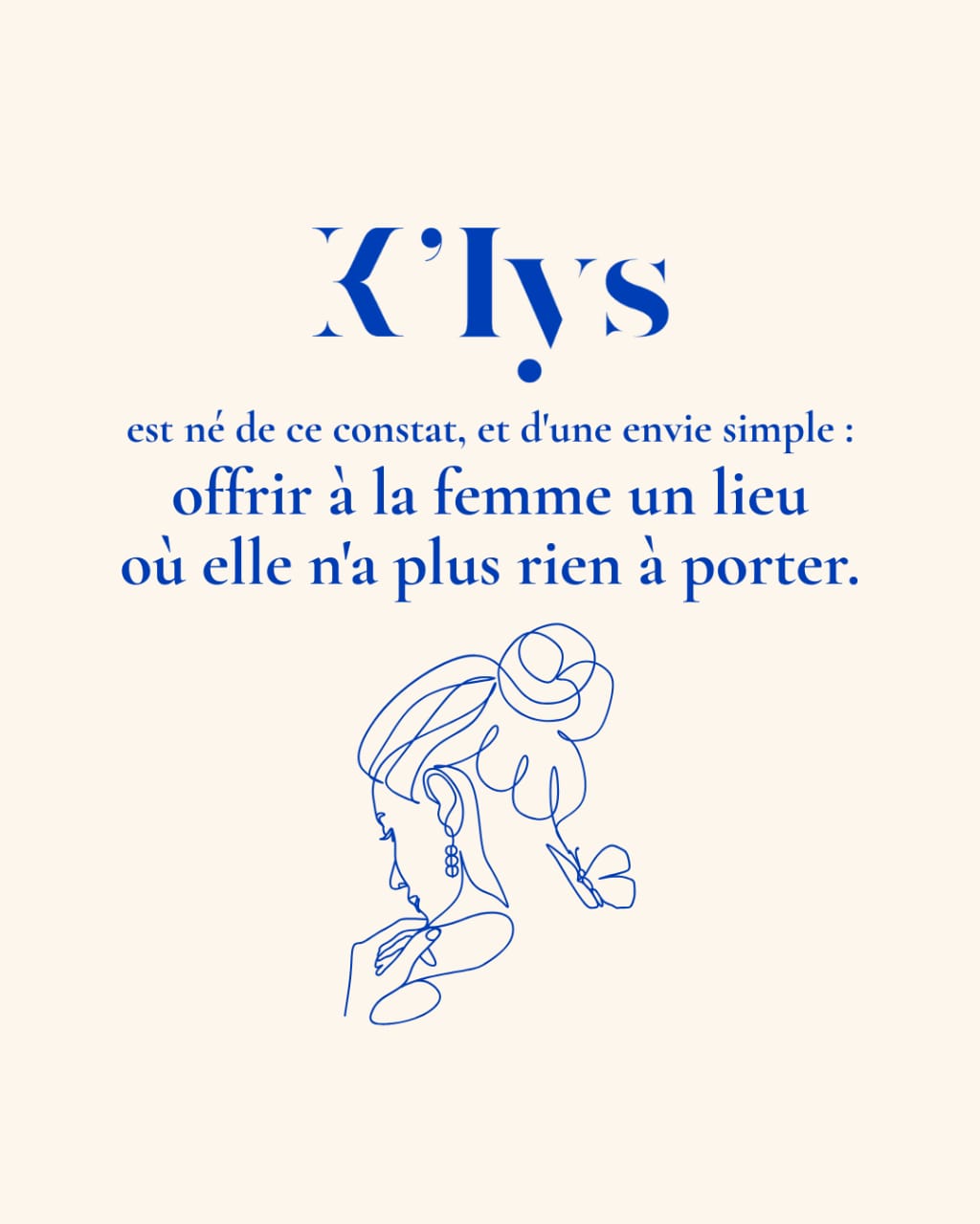 K’LyS est né de ce constat, et d’une envie simple : offrir à la femme un lieu où elle n’a plus rien à porter.